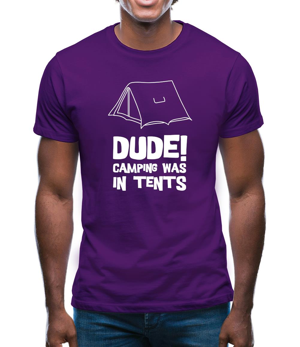 Dude! Camping Was In Tents Mens T-Shirt Dude! Camping Was In Tents Mens T-Shirt