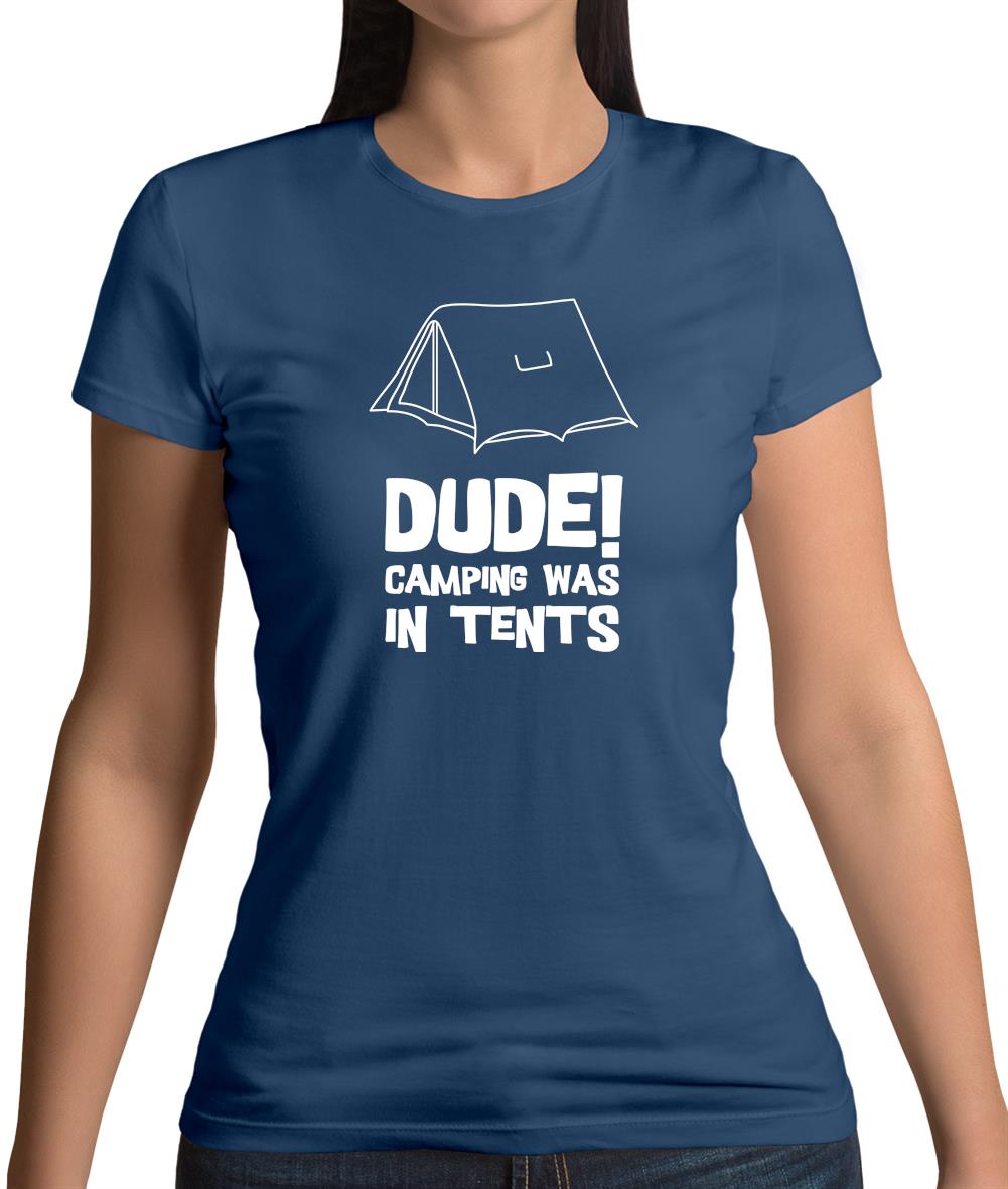 Dude! Camping Was In Tents Womens T-Shirt Dude! Camping Was In Tents Womens T-Shirt
