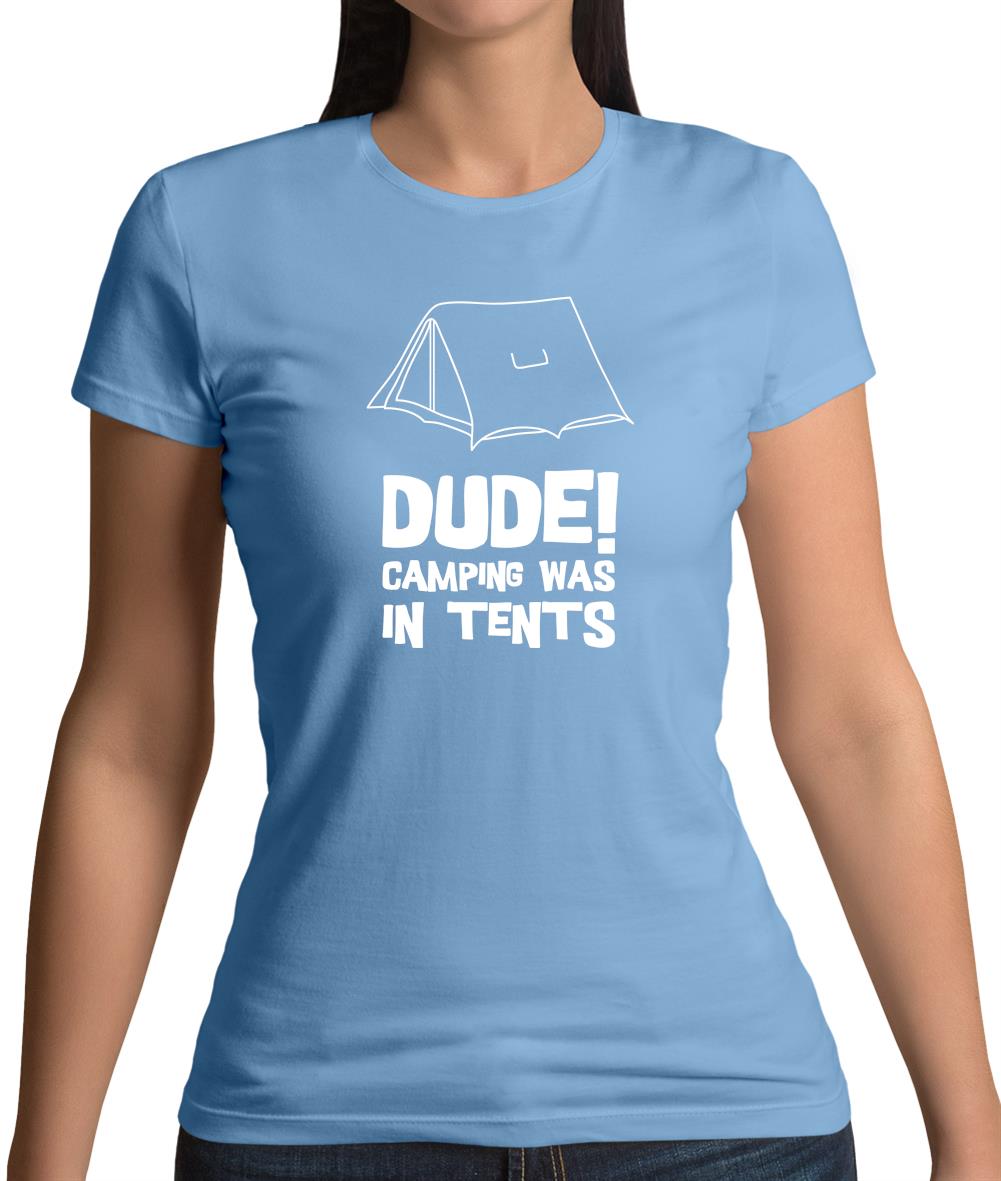 Dude! Camping Was In Tents Womens T-Shirt Dude! Camping Was In Tents Womens T-Shirt