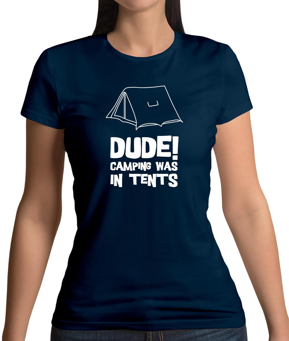 Dude! Camping Was In Tents Womens T-Shirt Dude! Camping Was In Tents Womens T-Shirt