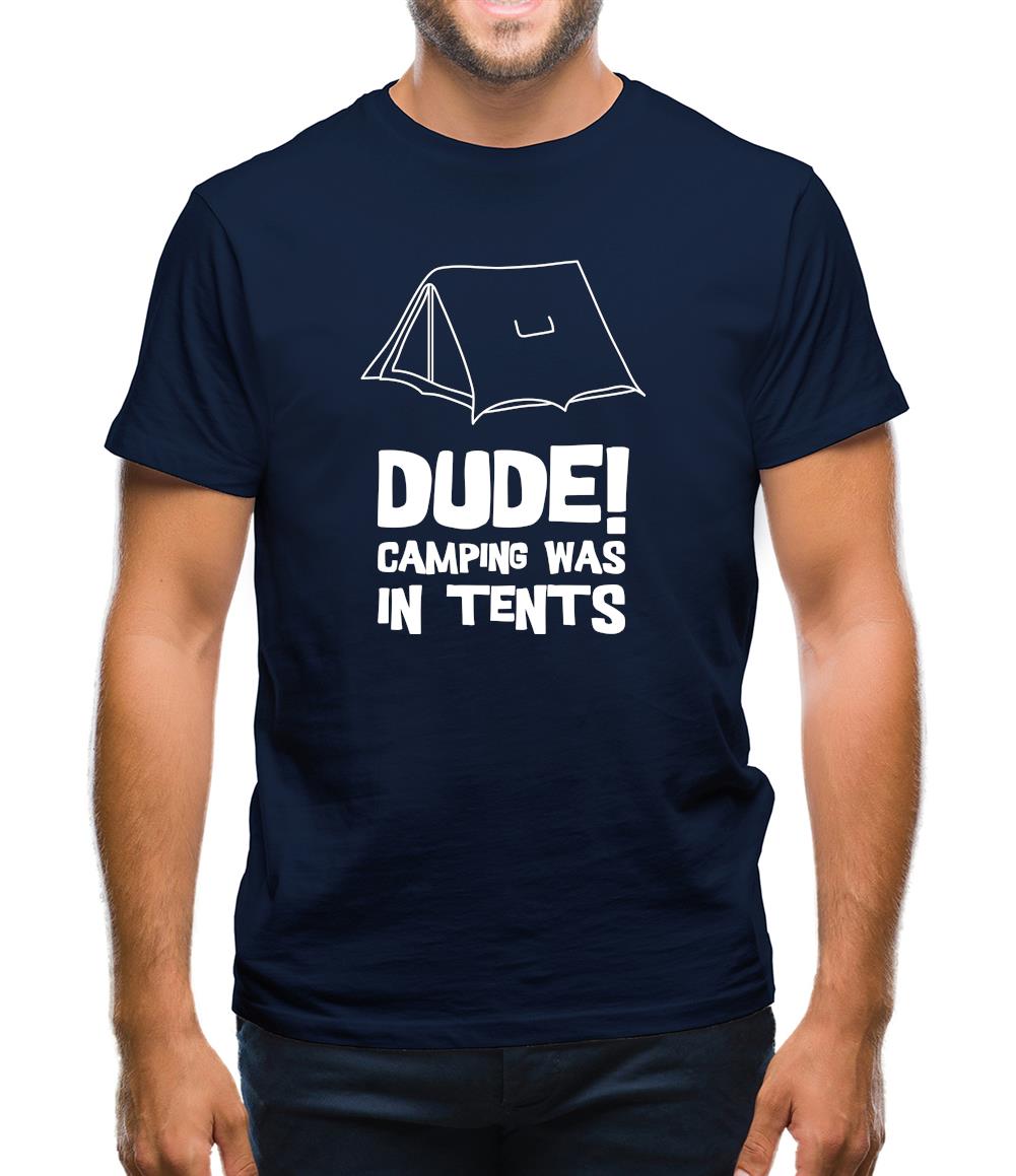 Dude! Camping Was In Tents Mens T-Shirt Dude! Camping Was In Tents Mens T-Shirt