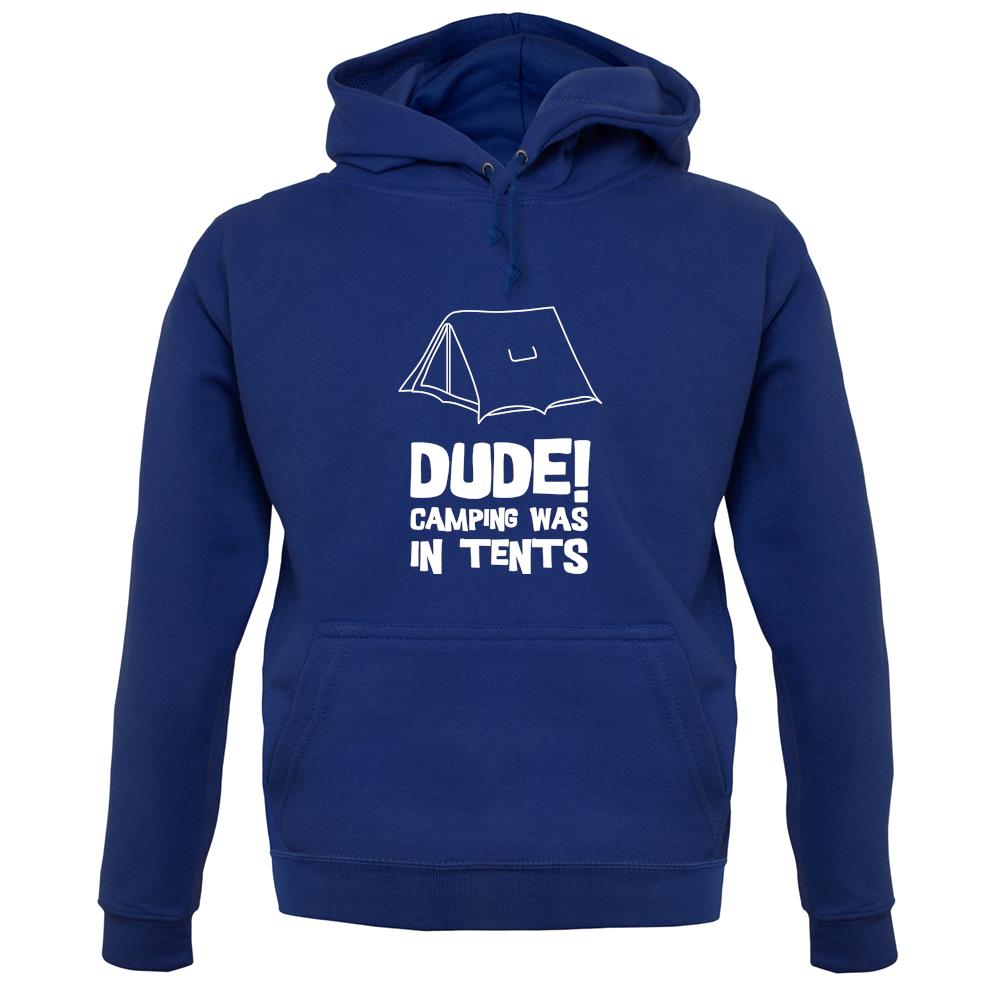 Dude! Camping Was In Tents unisex hoodie Dude! Camping Was In Tents unisex hoodie
