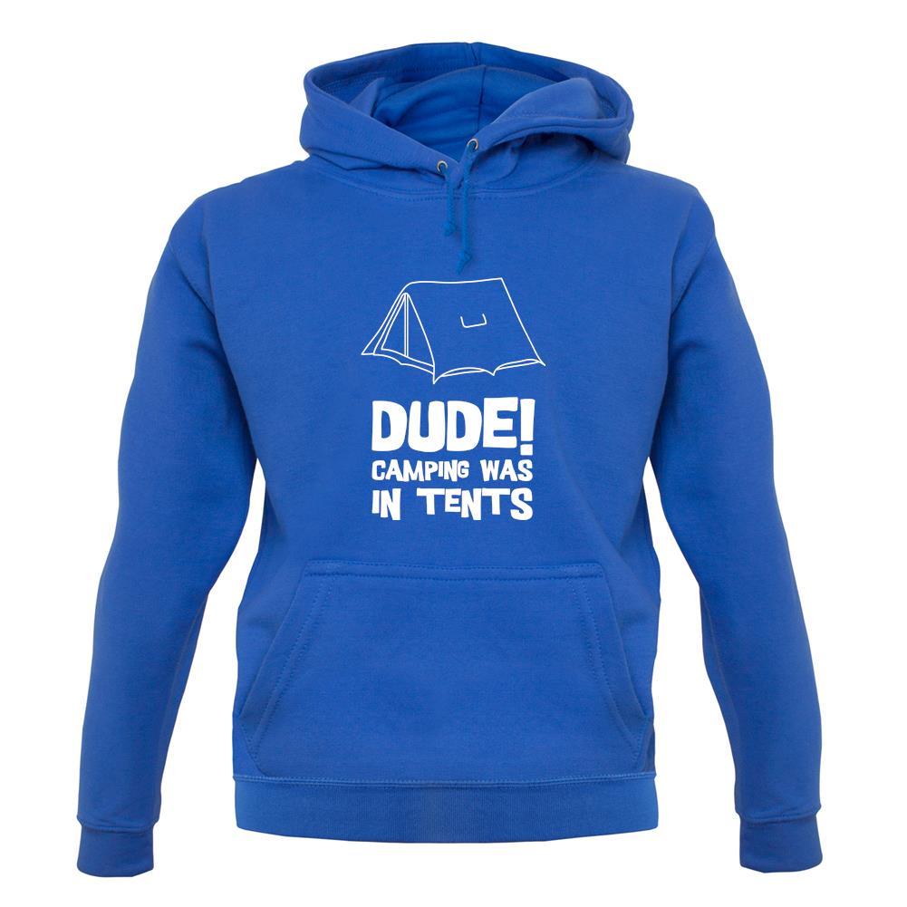 Dude! Camping Was In Tents unisex hoodie Dude! Camping Was In Tents unisex hoodie