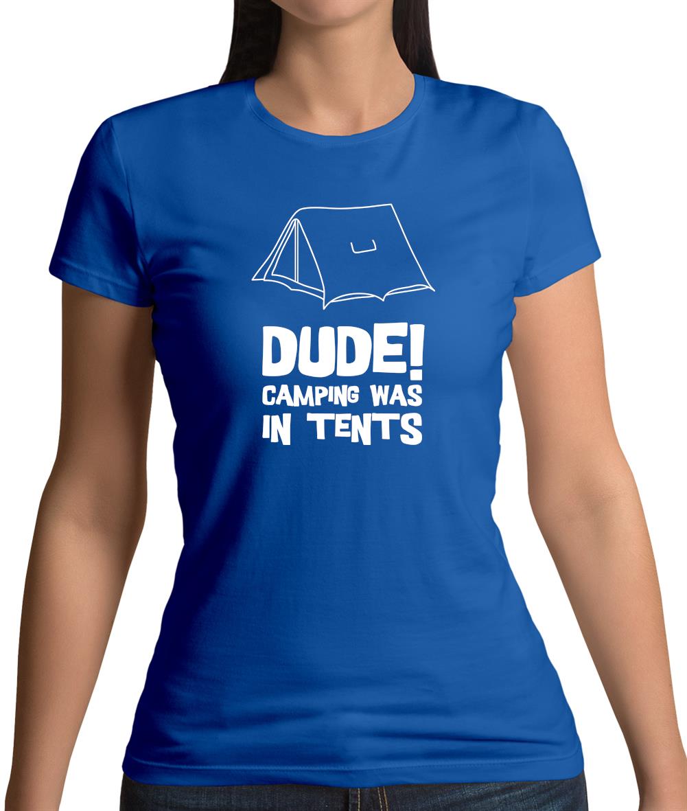 Dude! Camping Was In Tents Womens T-Shirt Dude! Camping Was In Tents Womens T-Shirt