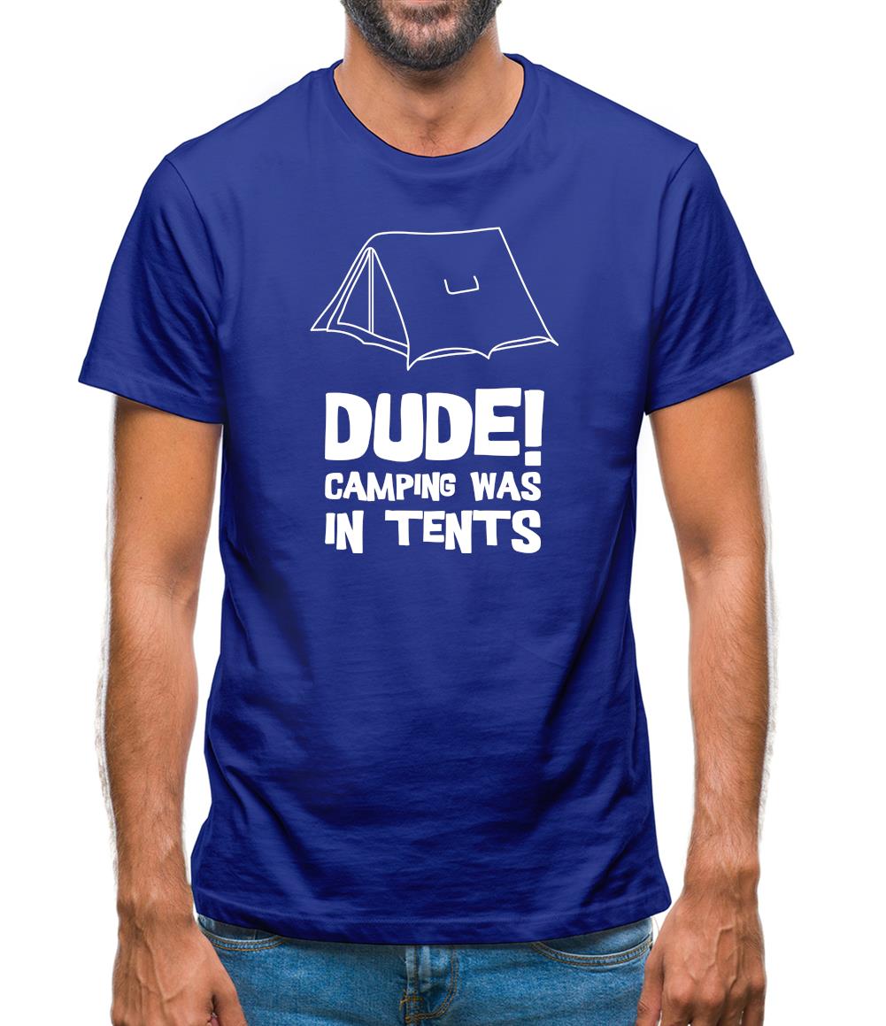 Dude! Camping Was In Tents Mens T-Shirt Dude! Camping Was In Tents Mens T-Shirt