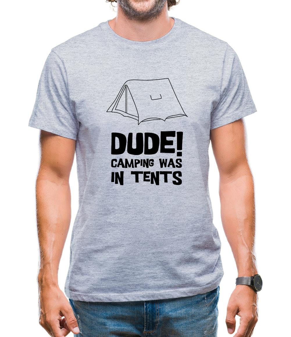 Dude! Camping Was In Tents Mens T-Shirt Dude! Camping Was In Tents Mens T-Shirt