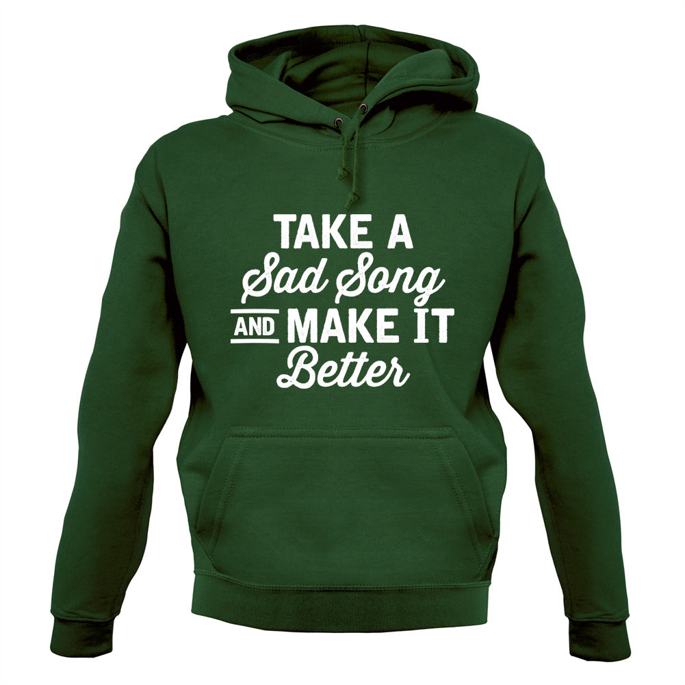 Take A Sad Song And Make It Better Unisex Hoodie Take A Sad Song And Make It Better Unisex Hoodie