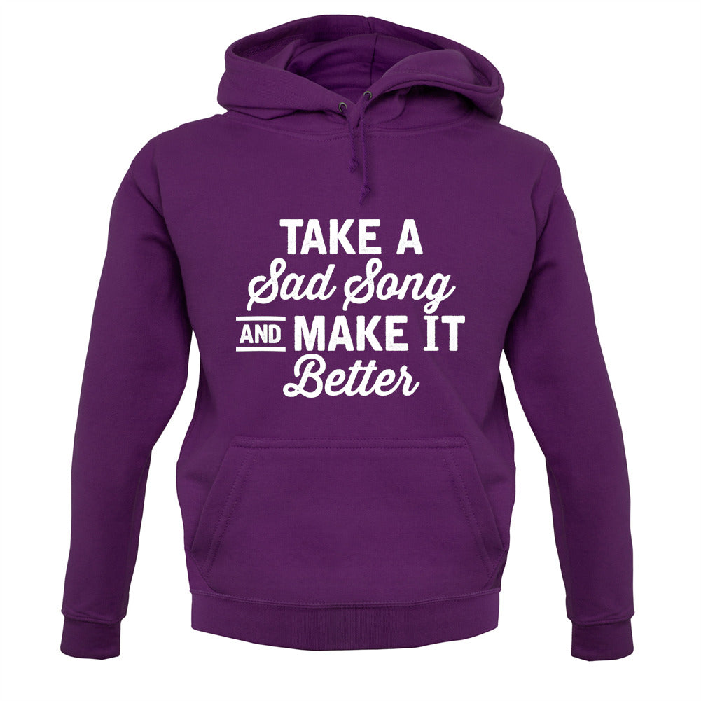 Take A Sad Song And Make It Better Unisex Hoodie Take A Sad Song And Make It Better Unisex Hoodie