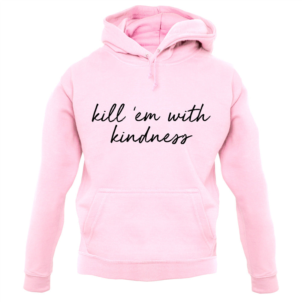 Kill'em With Kindness Unisex Hoodie Kill'em With Kindness Unisex Hoodie