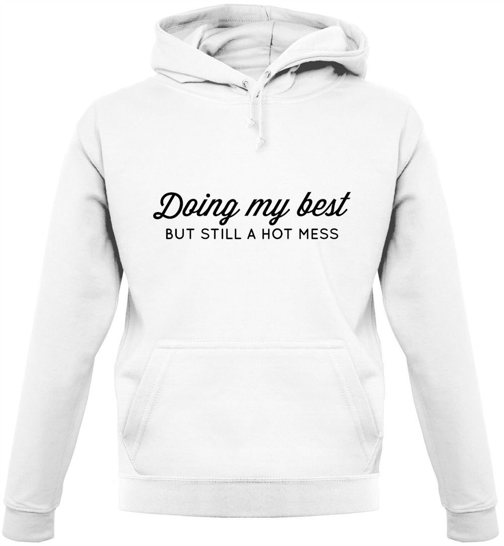 Doing My Best But Still A Hot Mess Unisex Hoodie Doing My Best But Still A Hot Mess Unisex Hoodie