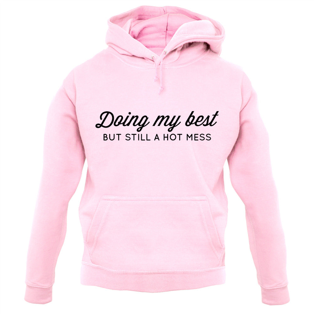 Doing My Best But Still A Hot Mess Unisex Hoodie Doing My Best But Still A Hot Mess Unisex Hoodie