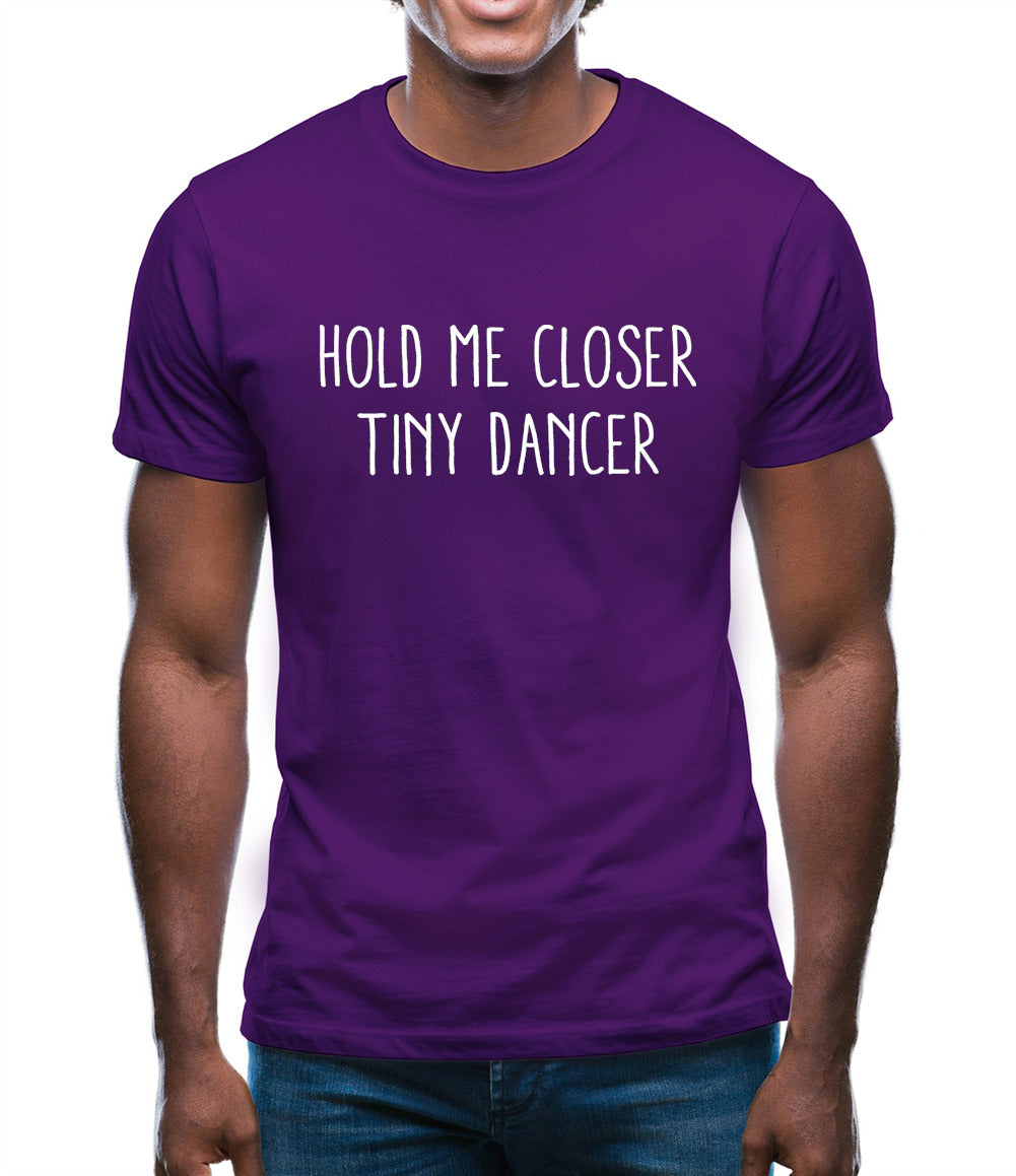 Hold Me Closer Tiny Dancer Mens T-Shirt Hold Me Closer Tiny Dancer Mens T-Shirt