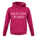 Hold Me Closer Tiny Dancer Unisex Hoodie Hold Me Closer Tiny Dancer Unisex Hoodie
