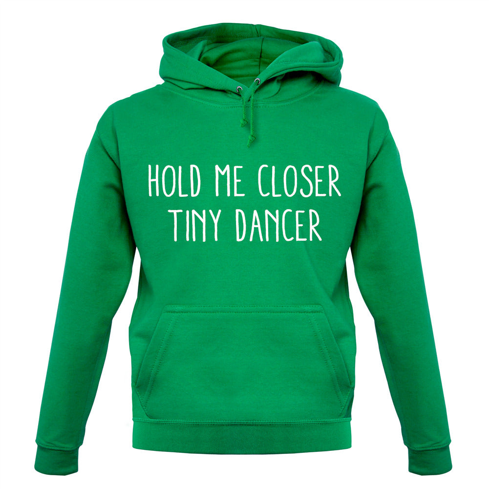 Hold Me Closer Tiny Dancer Unisex Hoodie Hold Me Closer Tiny Dancer Unisex Hoodie