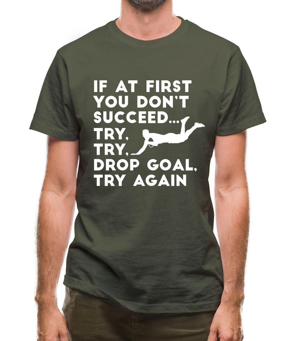 If At First You Don't Succeed Try Try Drop Goal Mens T-Shirt If At First You Don't Succeed Try Try Drop Goal Mens T-Shirt