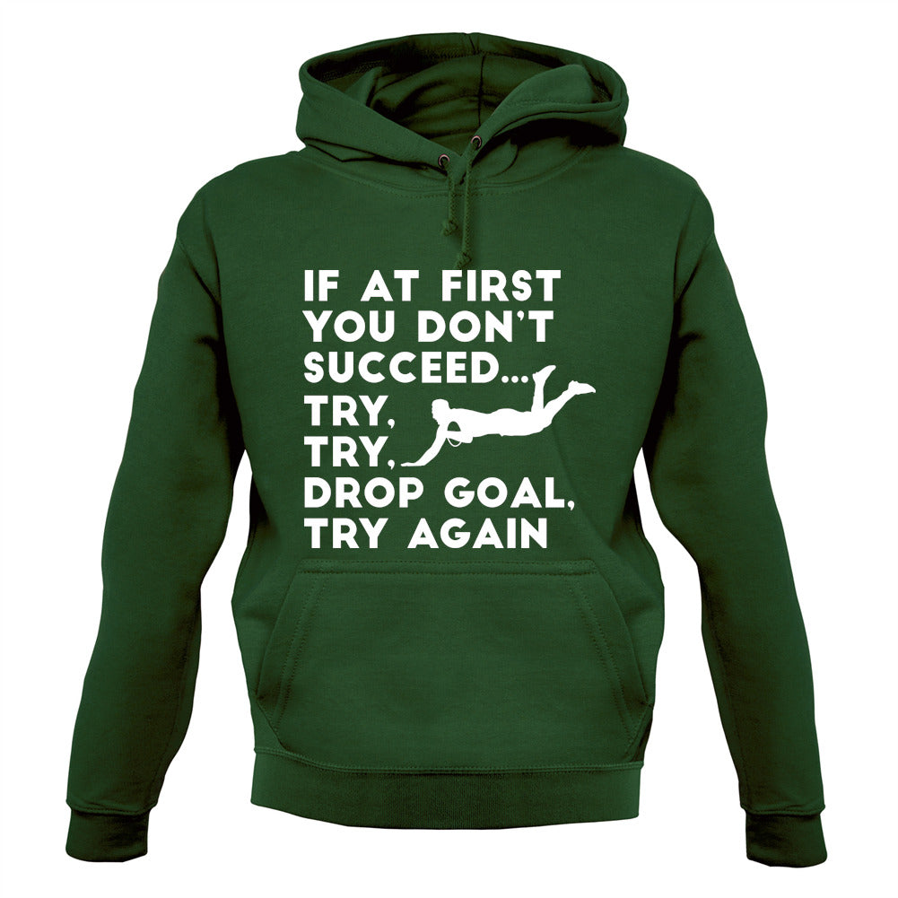 If At First You Don't Succeed Try Try Drop Goal Unisex Hoodie If At First You Don't Succeed Try Try Drop Goal Unisex Hoodie