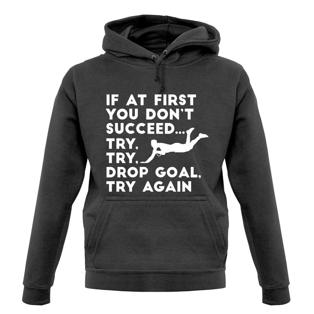 If At First You Don't Succeed Try Try Drop Goal Unisex Hoodie If At First You Don't Succeed Try Try Drop Goal Unisex Hoodie