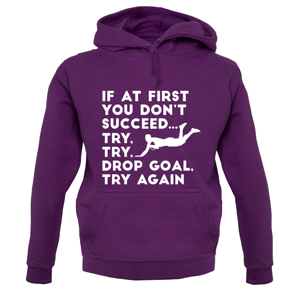 If At First You Don't Succeed Try Try Drop Goal Unisex Hoodie If At First You Don't Succeed Try Try Drop Goal Unisex Hoodie