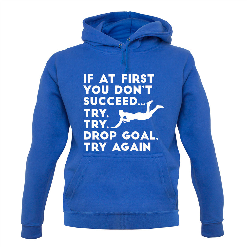 If At First You Don't Succeed Try Try Drop Goal Unisex Hoodie If At First You Don't Succeed Try Try Drop Goal Unisex Hoodie