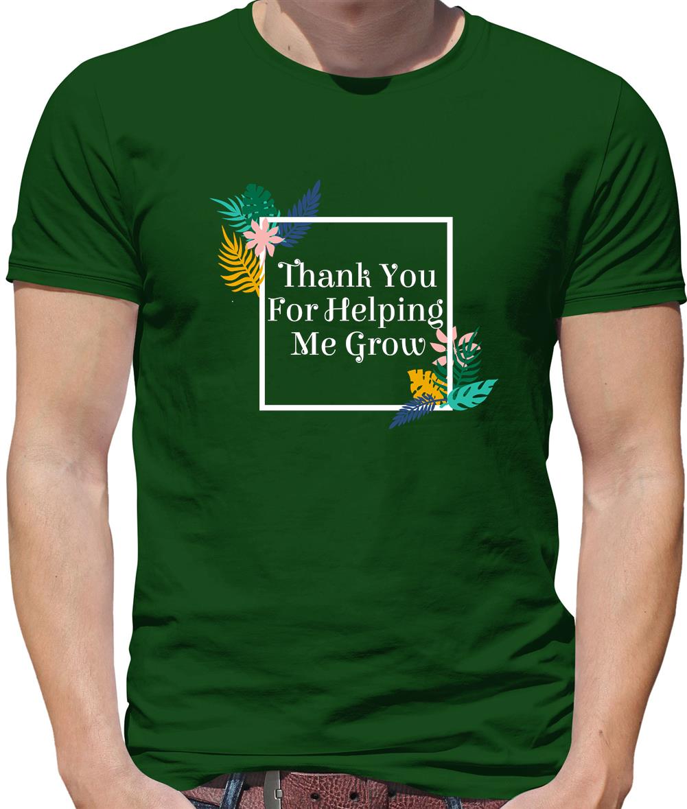 Thank You For Helping Me Grow Mens T-Shirt Thank You For Helping Me Grow Mens T-Shirt
