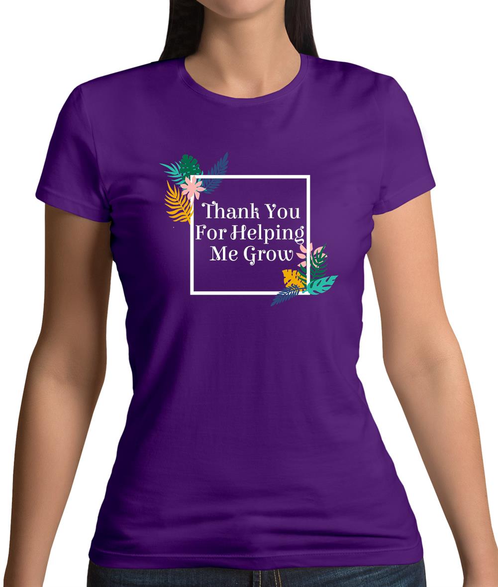 Thank You For Helping Me Grow Womens T-Shirt Thank You For Helping Me Grow Womens T-Shirt