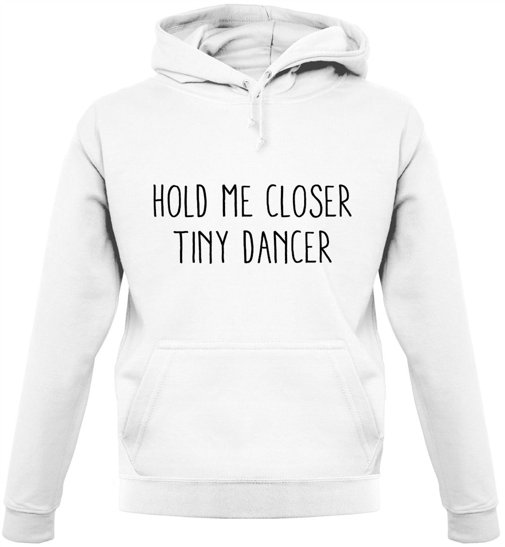 Hold Me Closer Tiny Dancer Unisex Hoodie Hold Me Closer Tiny Dancer Unisex Hoodie