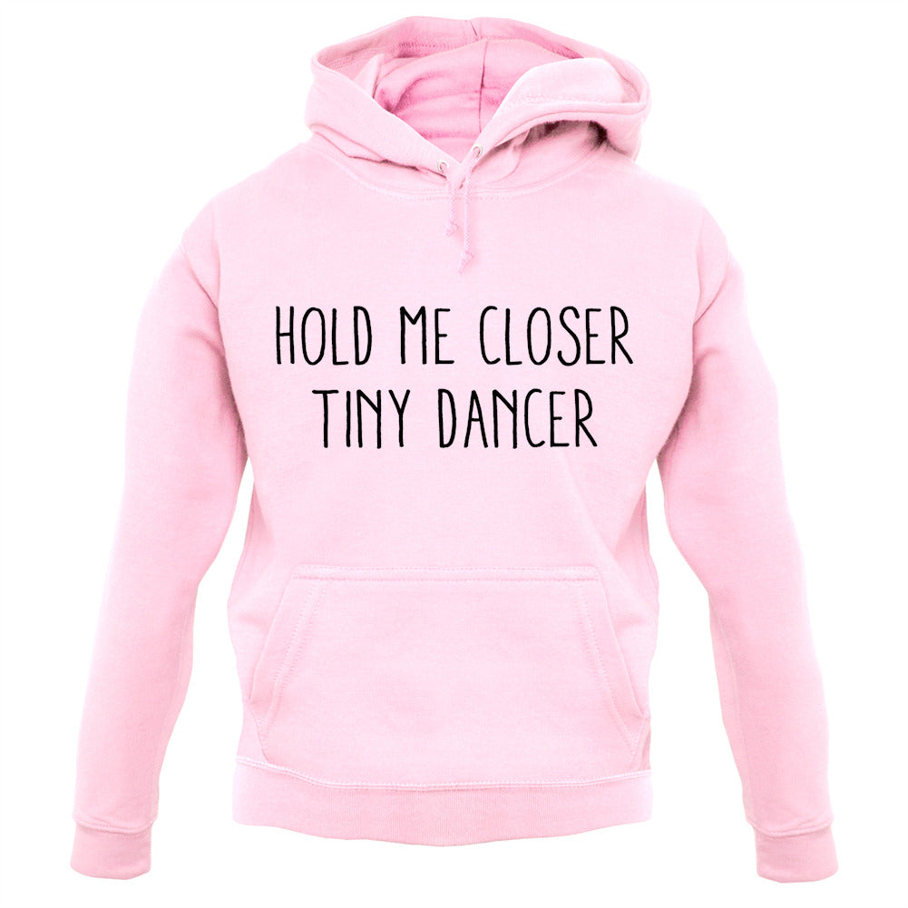 Hold Me Closer Tiny Dancer Unisex Hoodie Hold Me Closer Tiny Dancer Unisex Hoodie