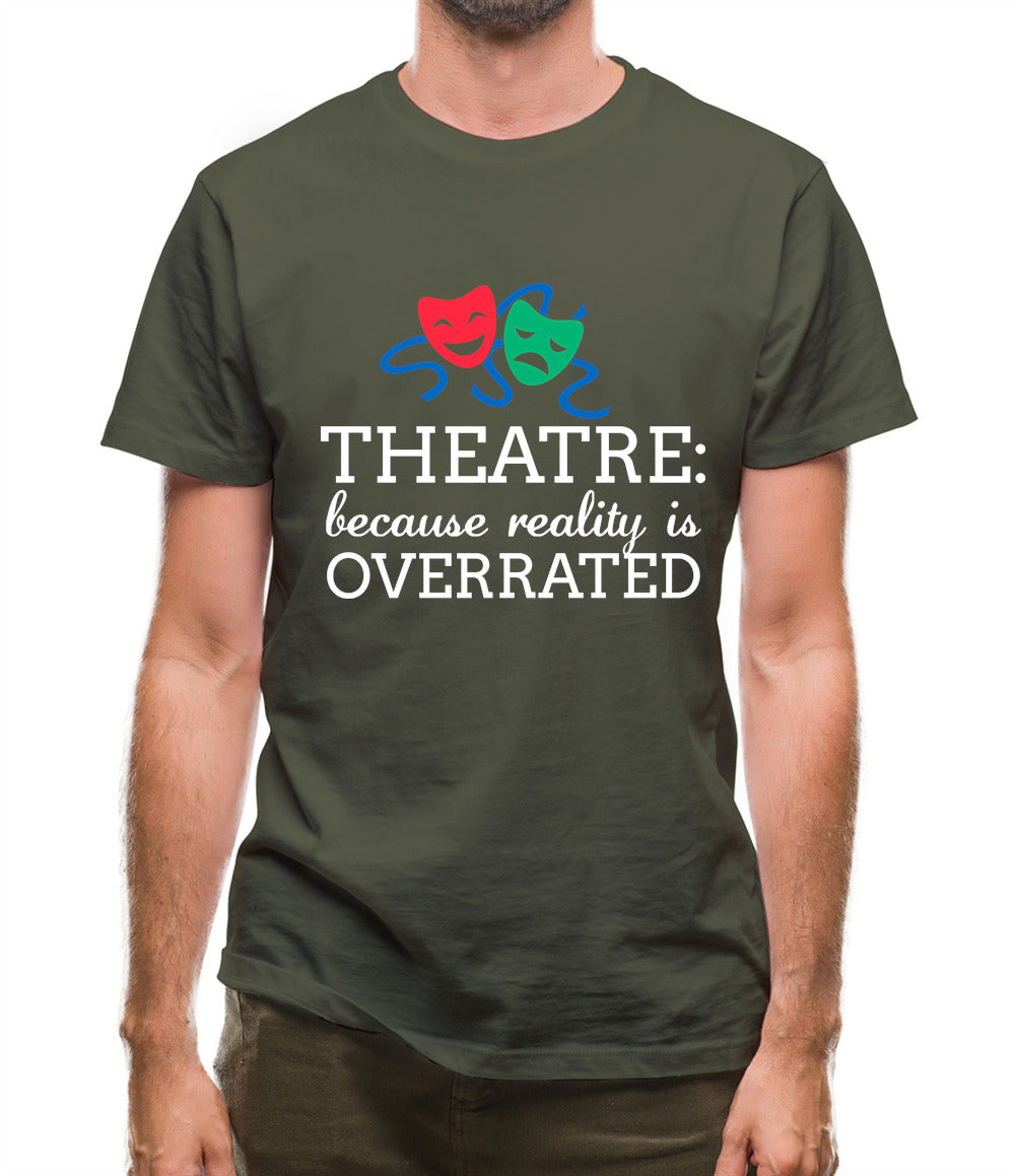 Theatre, Because Reality Is Overrated Mens T-Shirt Theatre, Because Reality Is Overrated Mens T-Shirt