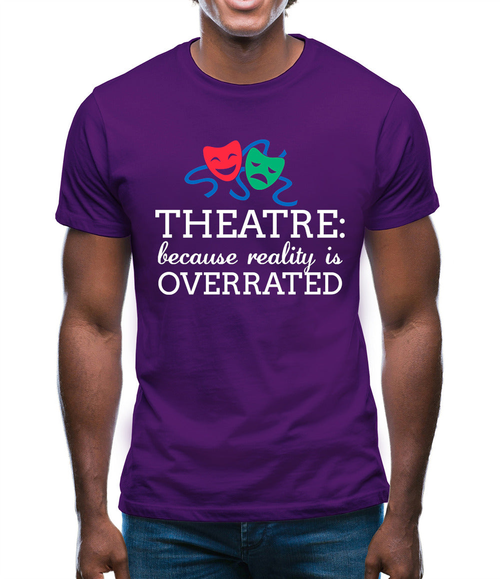Theatre, Because Reality Is Overrated Mens T-Shirt Theatre, Because Reality Is Overrated Mens T-Shirt