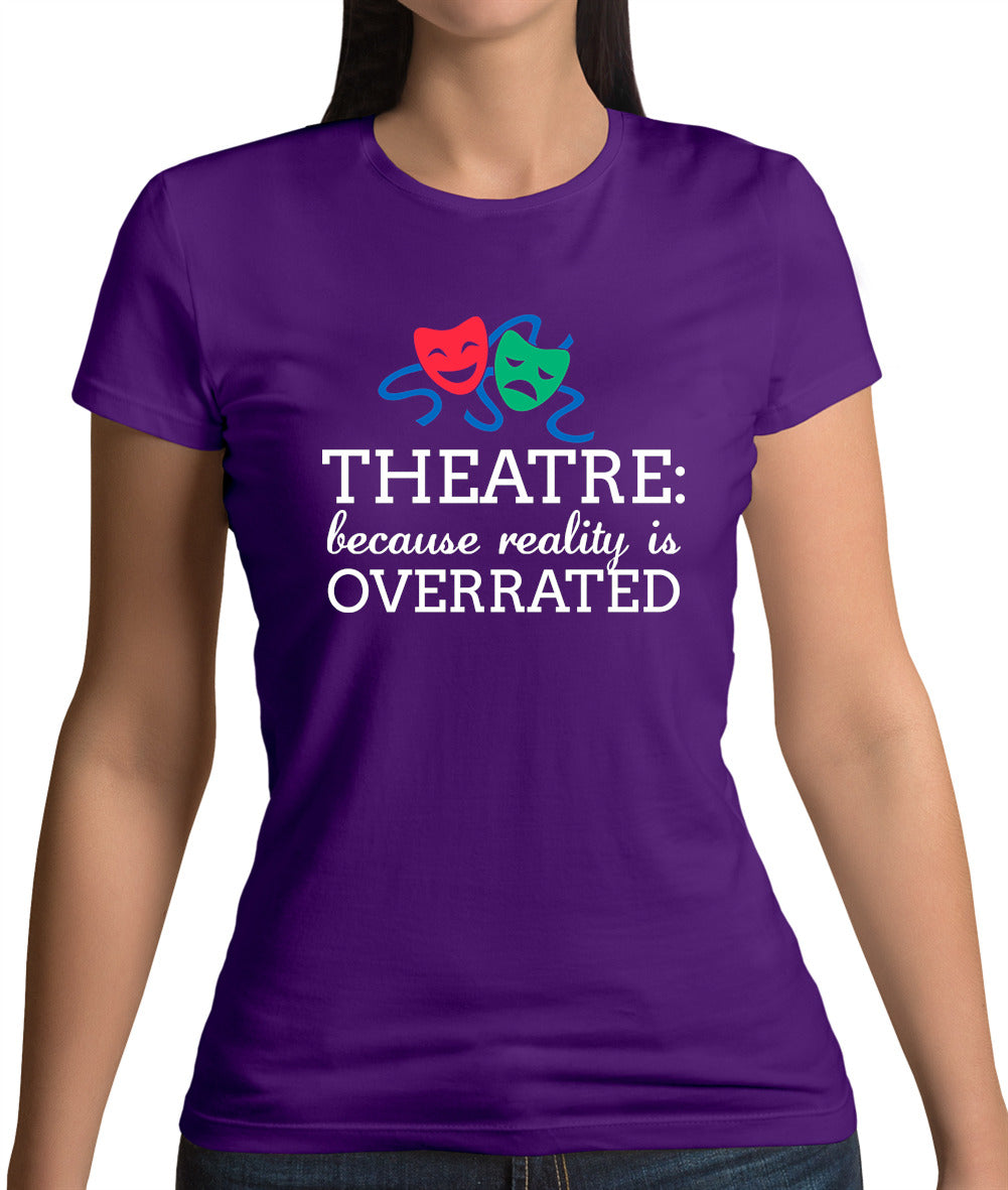 Theatre, Because Reality Is Overrated Womens T-Shirt Theatre, Because Reality Is Overrated Womens T-Shirt