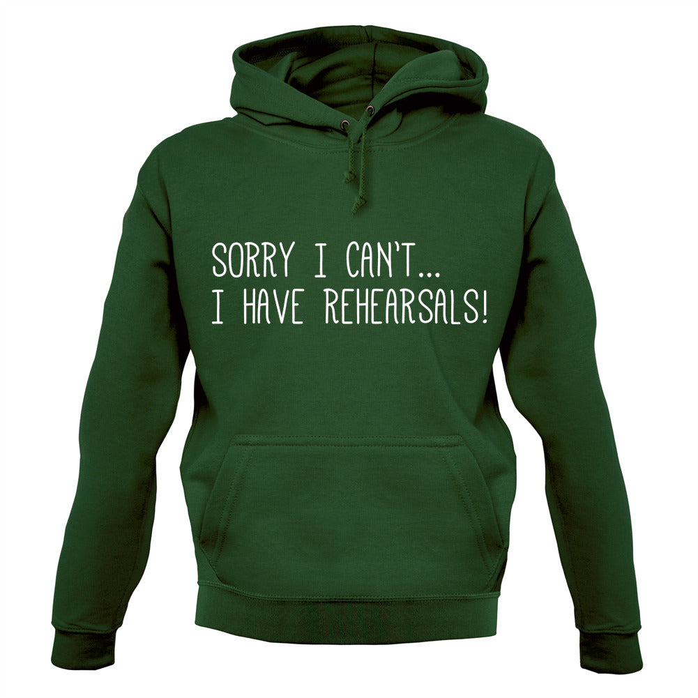 Sorry I Can't I Have Rehearsals Unisex Hoodie Sorry I Can't I Have Rehearsals Unisex Hoodie