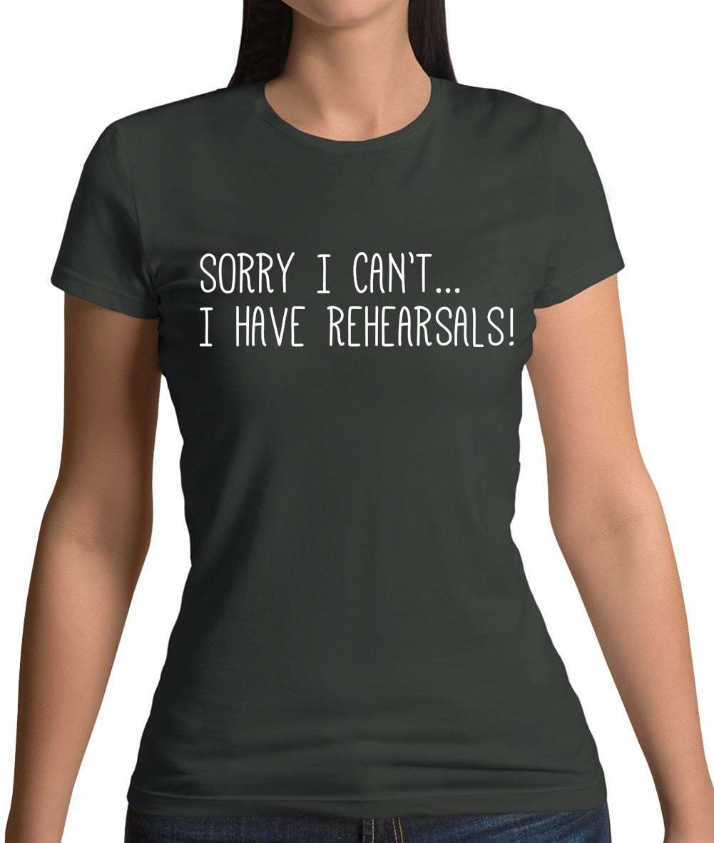 Sorry I Can't I Have Rehearsals Womens T-Shirt Sorry I Can't I Have Rehearsals Womens T-Shirt
