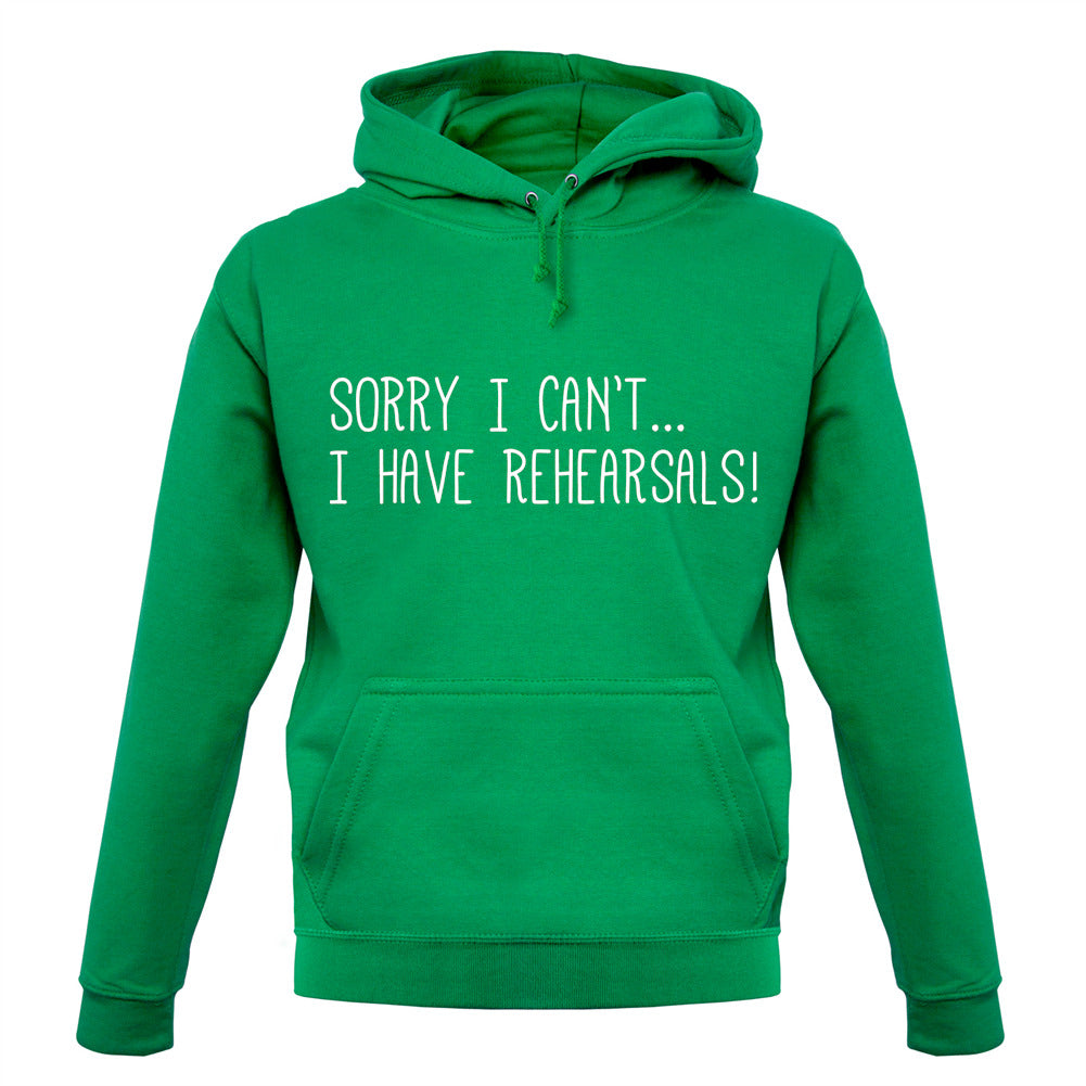 Sorry I Can't I Have Rehearsals Unisex Hoodie Sorry I Can't I Have Rehearsals Unisex Hoodie