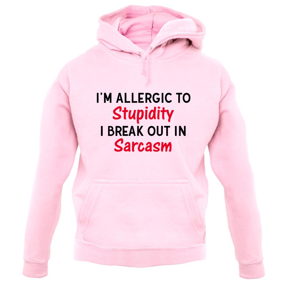 I'm Allergic to Stupidity Unisex Hoodie I'm Allergic to Stupidity Unisex Hoodie