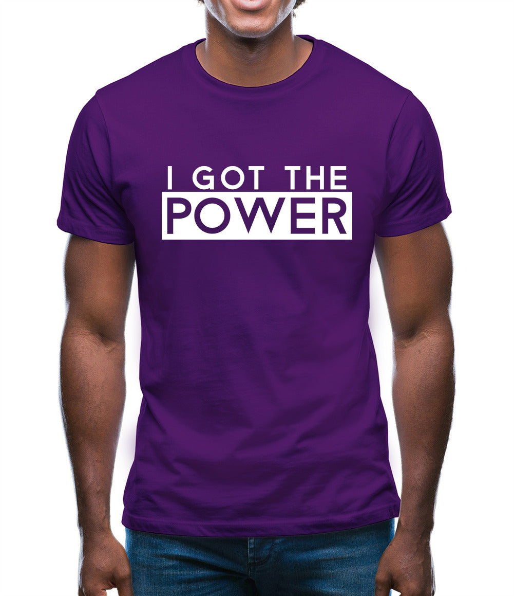 I Got The Power Mens T-Shirt I Got The Power Mens T-Shirt