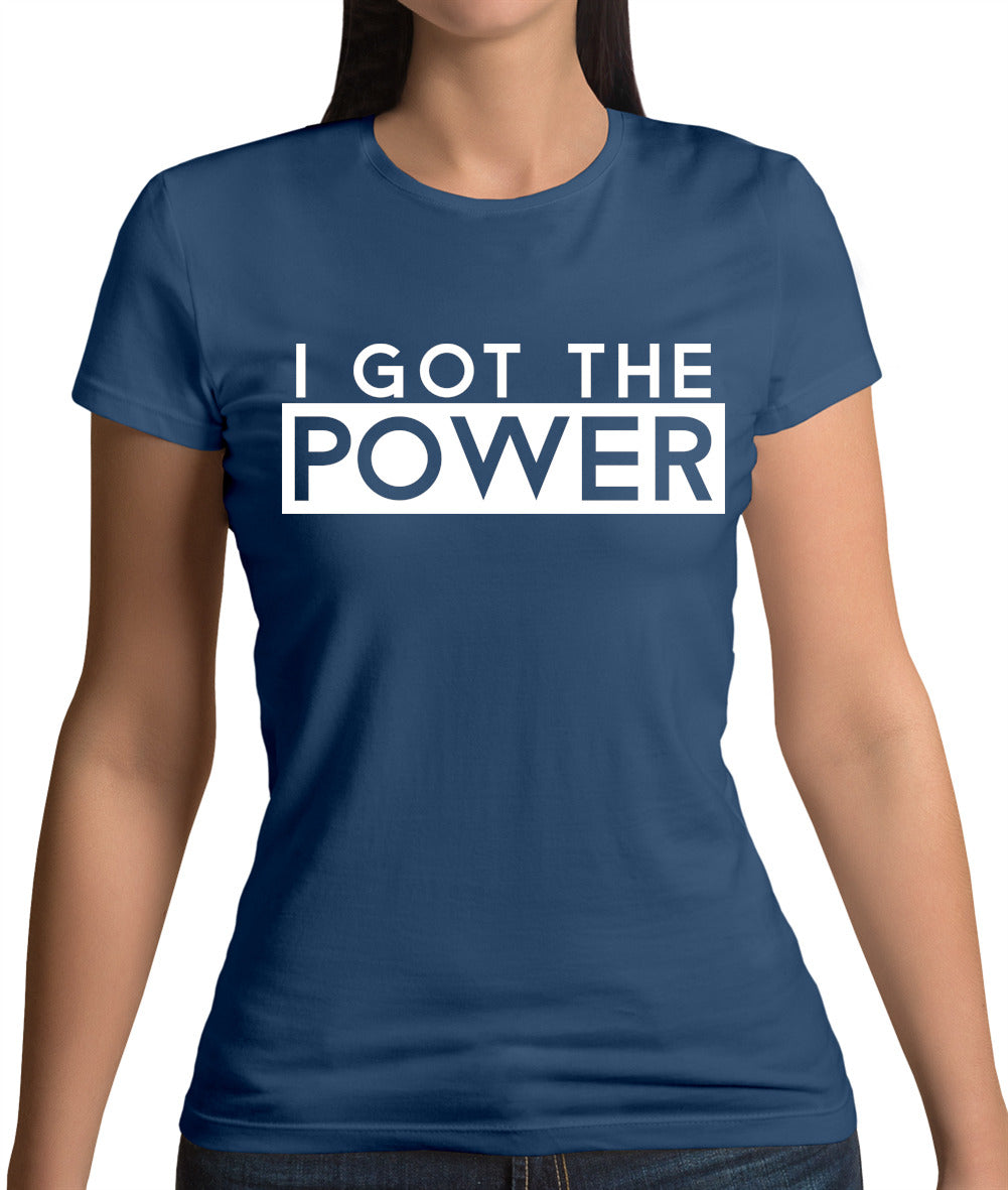 I Got The Power Womens T-Shirt I Got The Power Womens T-Shirt