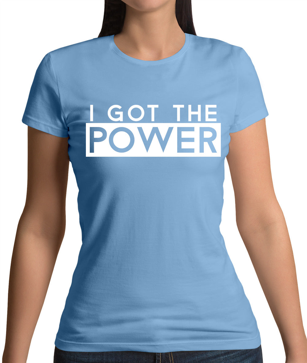 I Got The Power Womens T-Shirt I Got The Power Womens T-Shirt