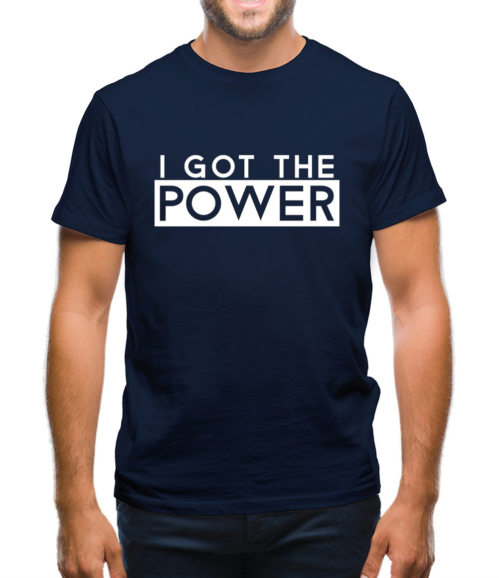 I Got The Power Mens T-Shirt I Got The Power Mens T-Shirt