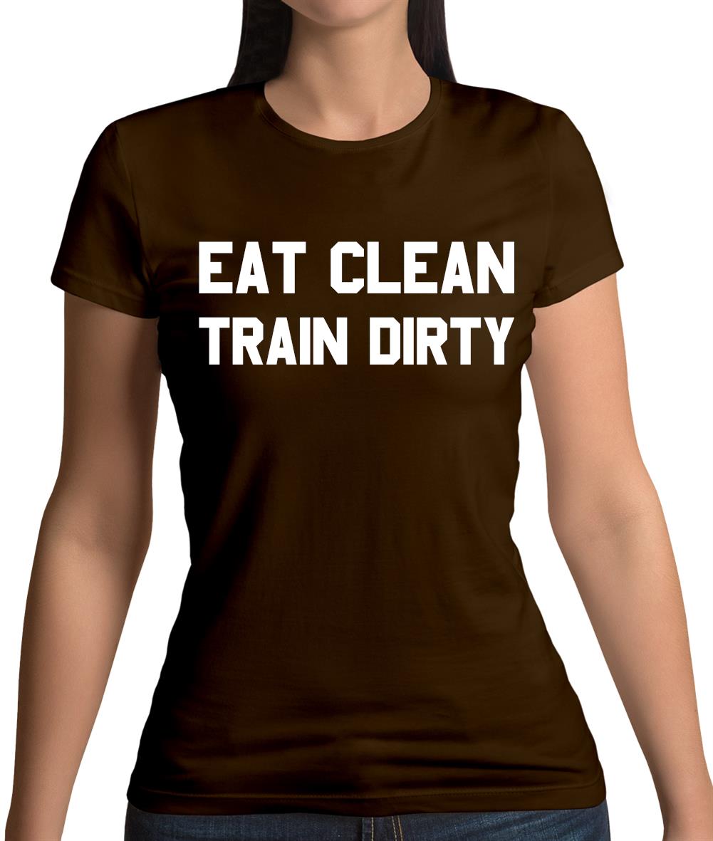 Eat Clean Train Dirty Womens T-Shirt Eat Clean Train Dirty Womens T-Shirt