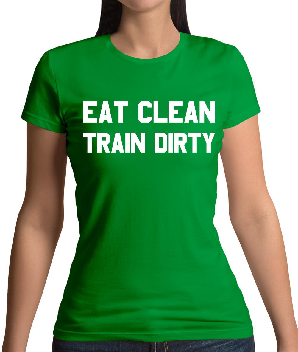 Eat Clean Train Dirty Womens T-Shirt Eat Clean Train Dirty Womens T-Shirt