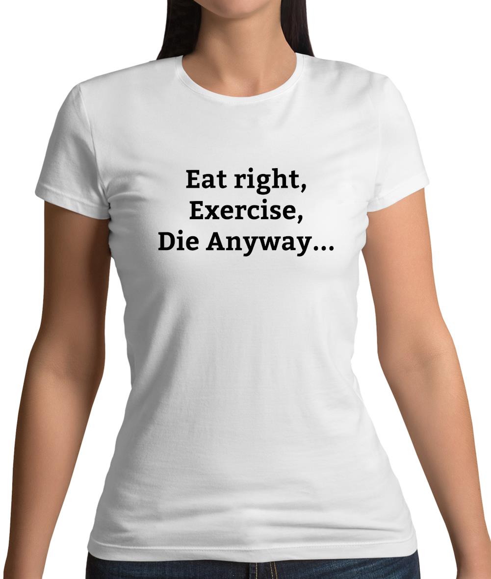 Eat Sleep Exercise Die Womens T-Shirt Eat Sleep Exercise Die Womens T-Shirt