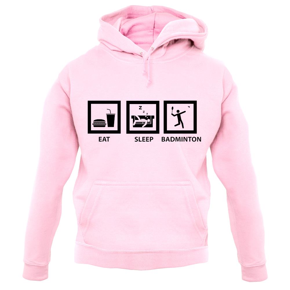 Eat Sleep Badminton unisex hoodie Eat Sleep Badminton unisex hoodie