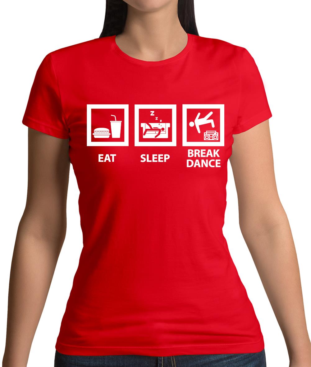 Eat Sleep Breakdance Womens T-Shirt Eat Sleep Breakdance Womens T-Shirt