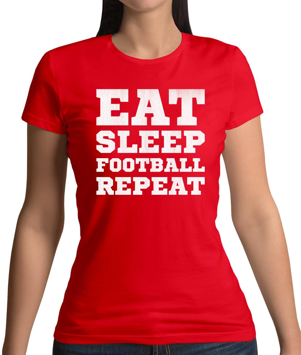 Eat Sleep Football Repeat Womens T-Shirt Eat Sleep Football Repeat Womens T-Shirt
