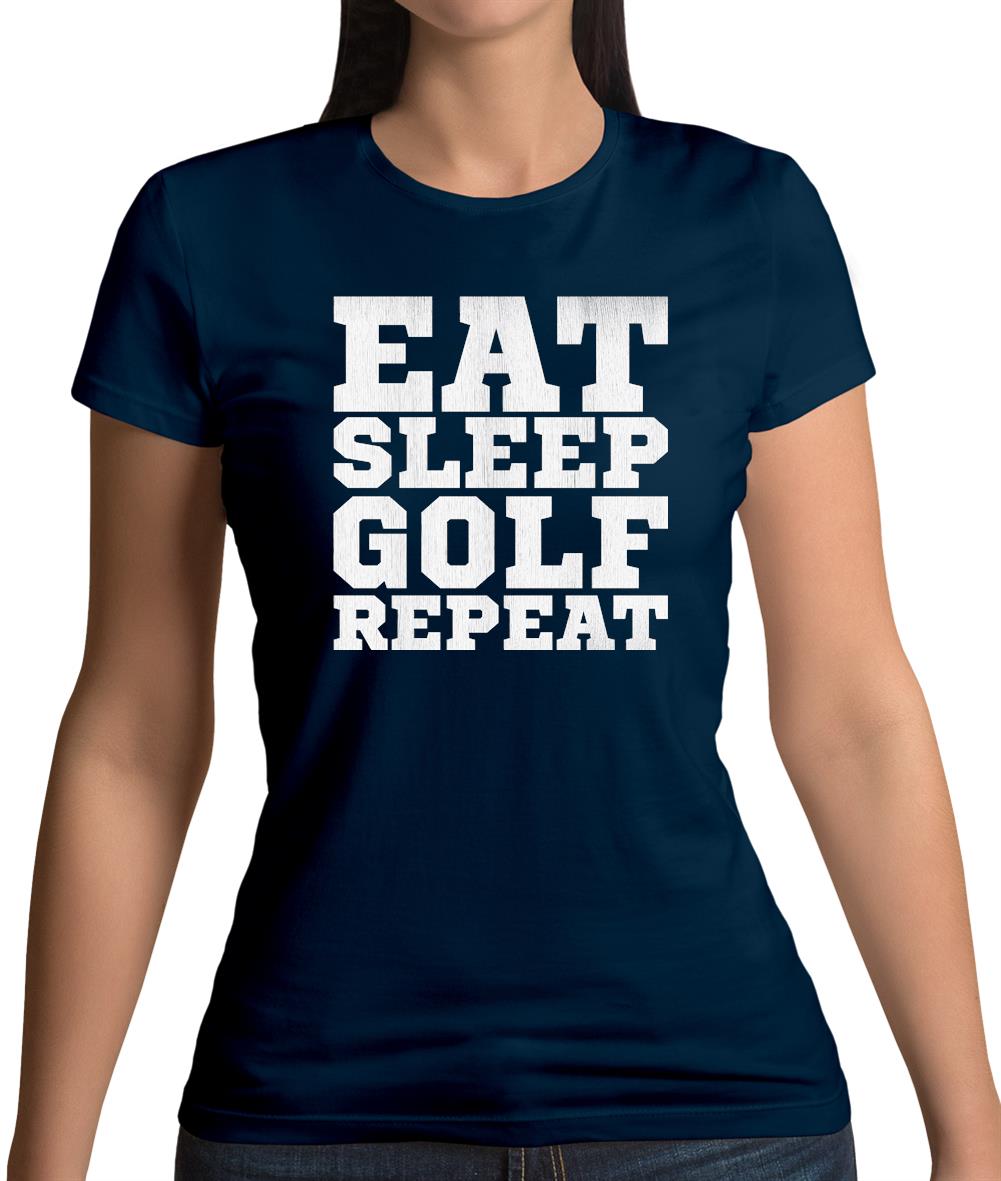 Eat Sleep Golf Repeat Womens T-Shirt Eat Sleep Golf Repeat Womens T-Shirt