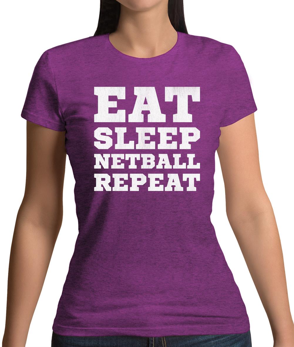 Eat Sleep Netball Repeat Womens T-Shirt Eat Sleep Netball Repeat Womens T-Shirt