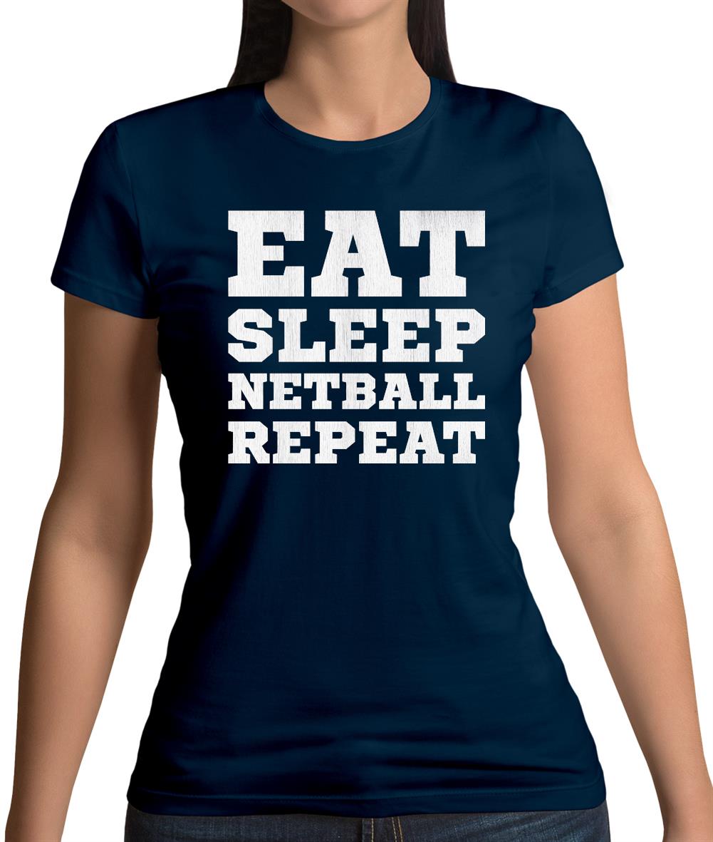 Eat Sleep Netball Repeat Womens T-Shirt Eat Sleep Netball Repeat Womens T-Shirt