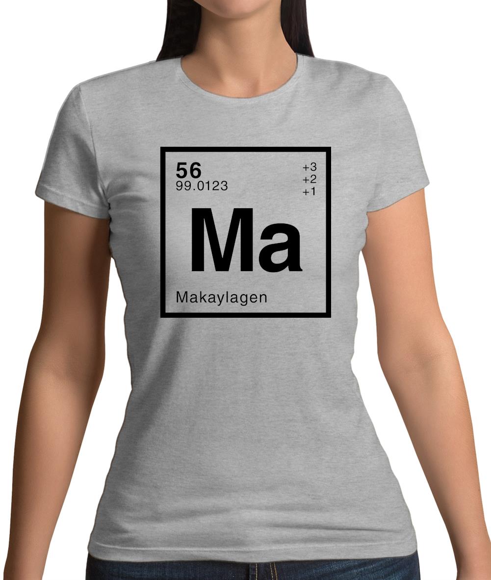 Makayla - Periodic Element Womens T-Shirt Makayla - Periodic Element Womens T-Shirt