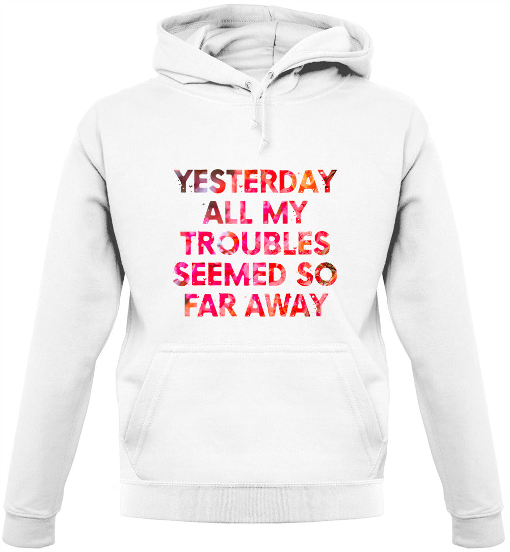 Yesterday, All My Troubles Seemed So Far Away Unisex Hoodie Yesterday, All My Troubles Seemed So Far Away Unisex Hoodie