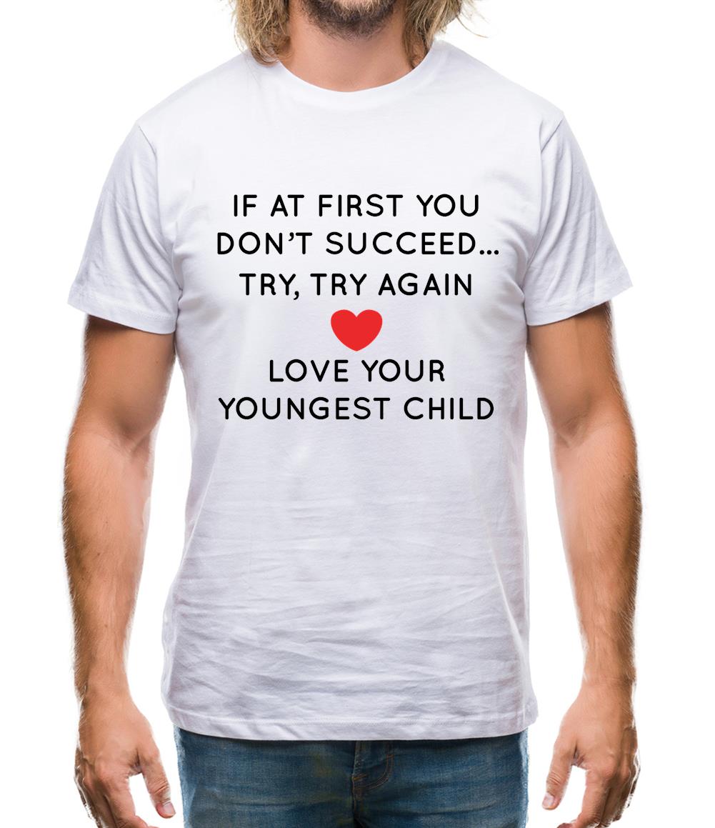 Try Try Again, Always Love Your Youngest Mens T-Shirt